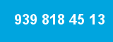 939 818 45 13 939 818 45 13